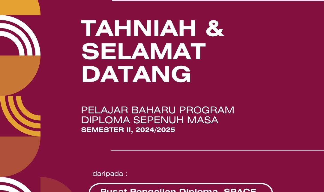TAHNIAH & SELAMAT DATANG PELAJAR BAHARU PROGRAM DIPLOMA SEPENUH MASA UTM SEMESTER II, 2024/2025