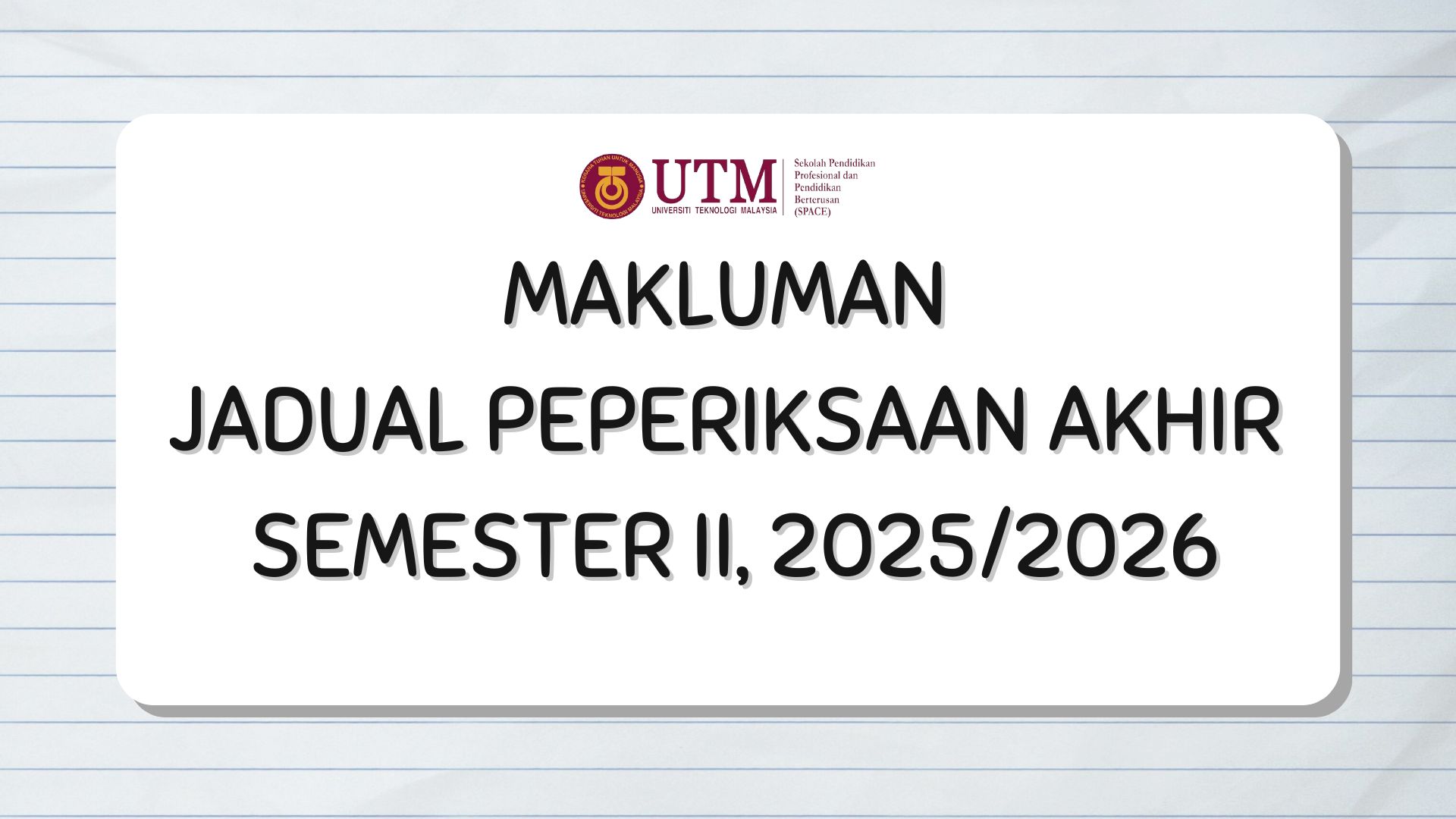 MAKLUMAN: JADUAL PEPERIKSAAN AKHIR, SEMESTER II, 2025/2026 (MUKTAMAD)